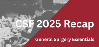 CSF 2025 Recap: General Surgery Essentials