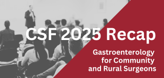 CSF 2025 Recap: Gastroenterology for Community and Rural Surgeons