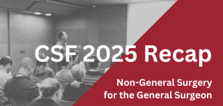 CSF 2025 Recap: Non-General Surgery for the General Surgeon